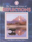 Cover of: The Nature and Science of Reflections (Exploring the Science of Nature)