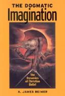 Cover of: The dogmatic imagination: the dynamics of Christian belief
