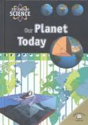 Cover of: Our Planet Today (21st Century Science)