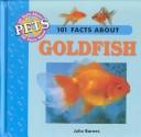 Cover of: 101 Facts About Goldfish (101 Facts About Pets) by Julia Barnes