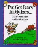 Cover of: I've got tears in my ears from lyin' on my back in my bed while I cry over you by Paula Schwed