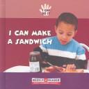 Cover of: I Can Make a Sandwich (I Can Do It (Milwaukee, Wis.).) by 