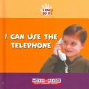 Cover of: I Can Use the Telephone (Ashley, Susan. I Can Do It!,)