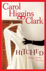 Hitched (A Regan Reilly Mystery) by Carol Higgins Clark, C. Higgins Clark