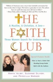 The faith club : a Muslim, a Christian, a Jew-- three women search for understanding by Ranya Idliby, Suzanne Oliver, Priscilla Warner