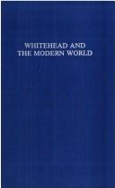 Cover of: Whitehead and the Modern World: Science, Metaphysics, and Civilization (Essay Index Reprint Series)
