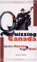 Cover of: Quizzing Canada by Sandra Martin, Roger Hall, Roger Hall, Sandra Martin