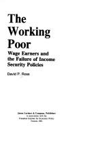 Cover of: The Working Poor: Wage Earners and the Failure of Income Security Policies (The Canadian Institute for Economic Policy series)