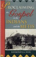 Cover of: Proclaiming the Gospel to the Indians and the Métis | Raymond Joseph Armand Huel