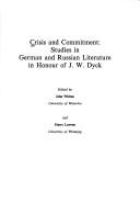 Cover of: Crisis and commitment: studies in German and Russian literature in honour of J.W. Dyck