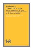 Traditions in contact and change by International Association for the History of Religions. Congress, Peter Slater, Donald Wiebe