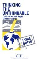 Thinking the unthinkable by Conference Civilization and Rapid Climate Change (1987 University of Calgary), Conference Civilization and Rapid Climate Change (1987 : University of Calgary), Lydia Dotto