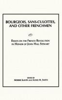 Cover of: Bourgeois, sans-culottes, and other Frenchmen: essays on the Frence Revolution in honour of John Hall Stewart