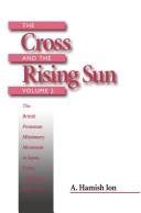Cover of: cross and the rising sun, volume 2: the British Protestant missionary movement in Japan, Korea and Taiwan