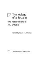 Cover of: The making of a socialist: the recollections of T.C. Douglas