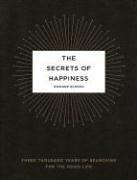 Cover of: The Secrets of Happiness: Three Thousand Years of Searching for the Good Life