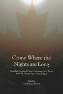 Cover of: Crime where the nights are long: Canadian stories of crime, adventure, and terror from the golden age of storytelling