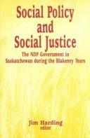 Cover of: Social policy and social justice: the NDP government in Saskatchewan during the Blakeney years