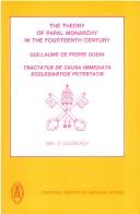 Cover of: The theory of Papal monarchy in the fourteenth century: Guillaume de Pierre Godin, Tractatus de causa immediata ecclesiastice potestatis