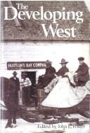 Cover of: The Developing West: essays on Canadian history in honor of Lewis H. Thomas