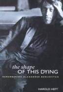 Cover of: The Shape of This Dying by Harold Heft
