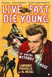 Cover of: Live Fast, Die Young: The Wild Ride of Making Rebel Without a Cause