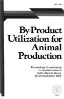 Cover of: By-product utilization for animal production by editors: Berhane Kiflewahid, Gordon R. Potts, and Robert M. Drysdale.