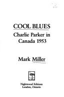 Cover of: Cool blues: Charlie Parker in Canada, 1953