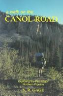 Cover of: A Walk on the Canol Road: Exploring the First Major Northern Pipeline