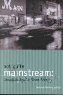 Cover of: Not Quite Mainstream: Canadian Jewish Short Stories (Anthologies)