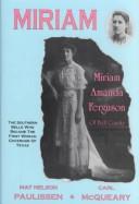 Cover of: Miriam: the southern belle who became the first woman governor of Texas, Mirian Amanda Ferguson