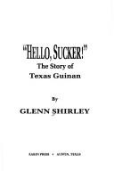 Cover of: Hello, sucker!: the story of Texas Guinan