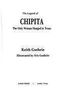 Cover of: The Legend of Chipita: The Only Women Hanged in Texas