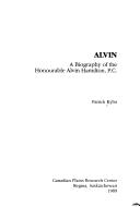 Cover of: Alvin: a biography of the Honourable Alvin Hamilton, P.C.