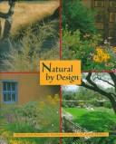 Cover of: Natural by design: beauty and balance in Southwest gardens