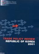 Cover of: The Republic of Korea 2001: Trade Policy Review : World Trade Organization Geneva, November 2000 (Trade Policy Review)