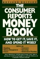 Cover of: The Consumer Reports Money Book: How to Get It, Save It, and Spend It Wisely (Consumer Reports Money Book)