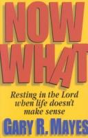 Cover of: Now what!: resting in the Lord when life doesn't make sense