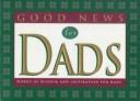 Cover of: Good news for dads: words of wisdom and inspiration for dads