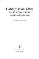 Cover of: Garbage in the Cities: Refuse, Reform, and the Environment  by Martin V. Melosi