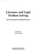 Cover of: Literature and legal problem solving: law and literature as ethical discourse