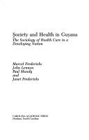 Cover of: Society and Health in Guyana: The Sociology of Health Care in a Developing Nation