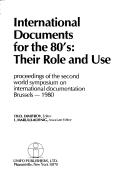 International documents for the 80's, their role and use by World Symposium on International Documents ((2nd 1980 Brussels, Belgium)