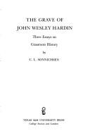 Cover of: The grave of John Wesley Hardin: three essays on grassroots history