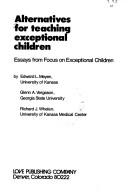 Cover of: Alternatives for teaching exceptional children: essays from Focus on exceptional children