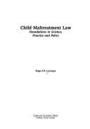 Cover of: Child Maltreatment Law: Foundations in Science, Practice and Policy (Law Casebook Series)