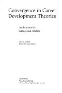 Convergence in Career Development Theories by Mark L. Savickas