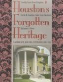 Cover of: Houston's Forgotten Heritage: Landscape, Houses, Interiors, 1824-1914 (Sara and John Lindsey Series in the Arts and Humanities , No 2)