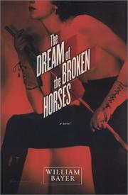 Cover of: The dream of the broken horses by William Bayer