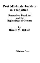 Cover of: Post Mishnaic Judaism in transition: Samuel on Berakhot and the beginnings of Gemara